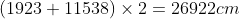 \left ( 1923+11538 \right )\times 2=26922cm